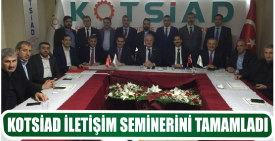 KOTSİAD İLETİŞİM SEMİNERİNİ TAMAMLADI