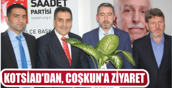 KOTSİAD’DAN, COŞKUN’A ZİYARET