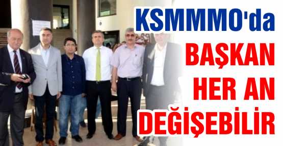 KSMMMO'da başkan her an değişebilir