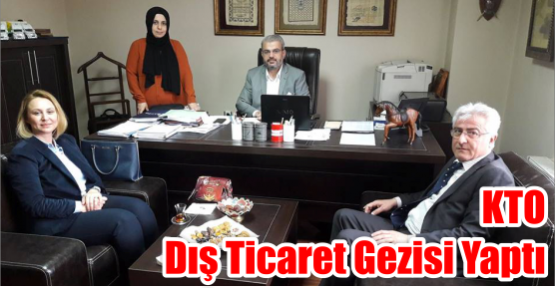  KTO Dış Ticaret Gezisi Yaptı