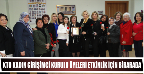 KTO Kadın Girişimci Kurulu Üyeleri 8 Mart Dünya Kadınlar Günü Etkinliğinde Bir Araya Geldi
