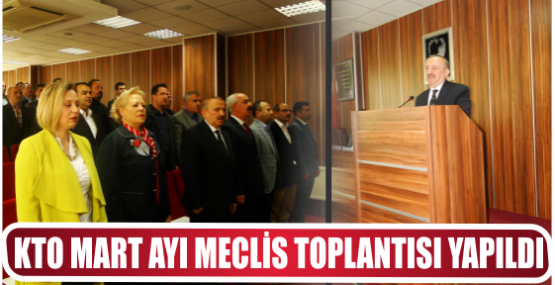 KTO MART AYI MECLİS TOPLANTISI YAPILDI