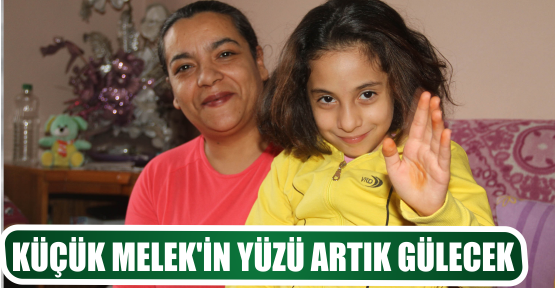 KÜÇÜK MELEK’İN YÜZÜ ARTIK GÜLECEK