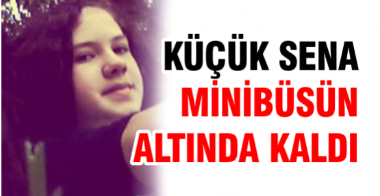 Küçük Sena Minibüsün altında kaldı