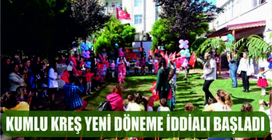  KUMLU KREŞ YENİ DÖNEME İDDİALI BAŞLADI