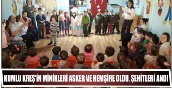 Kumlu Kreş’in minikleri Asker ve hemşire oldu, şehitleri andı