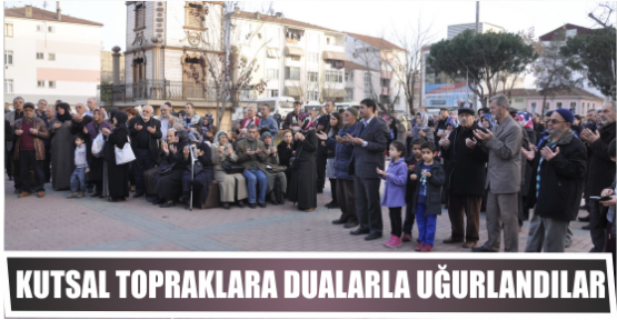 Kutsal topraklara dualarla uğurlandılar