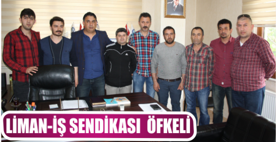 LİMAN-İŞ SENDİKASI  ÖFKELİ