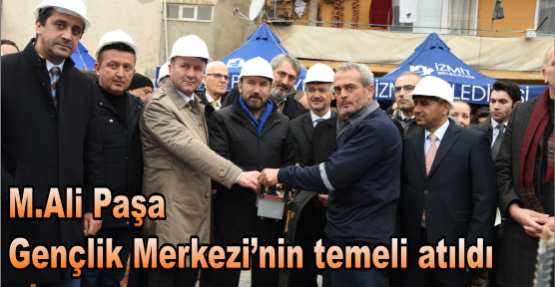 M.ALİ PAŞA GENÇLİK MERKEZİNİN TEMELİ ATILDI