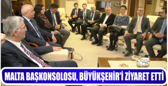 MALTA BAŞKONSOLOSU, BÜYÜKŞEHİR’İ ZİYARET ETTİ