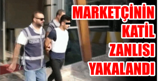 Marketçinin katil zanlısı Yakalandı.