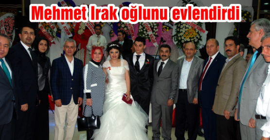  Mehmet Irak oğlunu evlendirdi