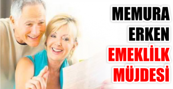 MEMURA ERKEN EMEKLİLK MÜJDESİ
