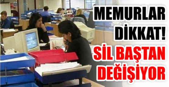 MEMURLAR DİKKAT! SİL BAŞTAN DEĞİŞİYOR