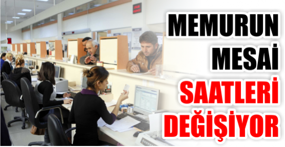 Memurun mesaisi değişiyor