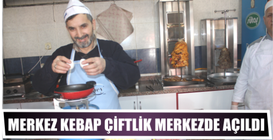 MERKEZ KEBAP ÇİFTLİK MERKEZDE AÇILDI.