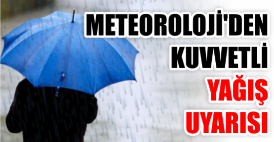 Meteoroloji'den 'çok kuvvetli yağış' uyarısı!