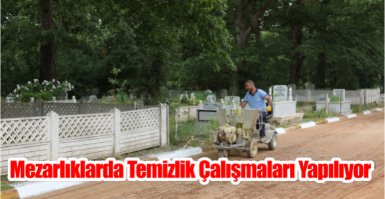  Mezarlıklarda temizlik çalışmaları yapılıyor