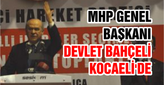 MHP Genel Başkanı Devlet Bahçeli Kocaeli'de