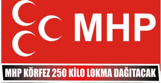 MHP Körfez 250 kilo Lokma dağıtacak