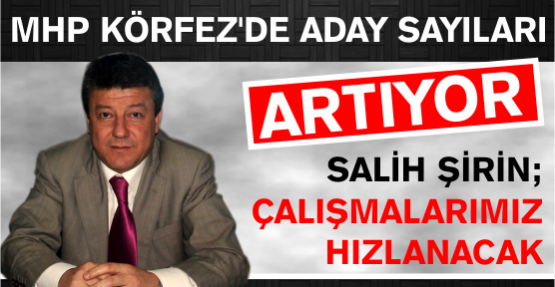  MHP KÖRFEZ ADAY SAYISINI ARTTIRIYOR