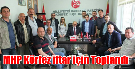 MHP Körfez iftar için  Toplandı