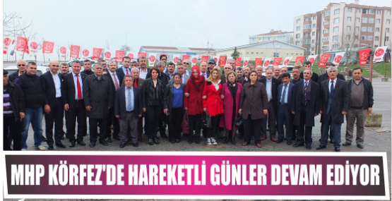 MHP Körfez’de hareketli günler Devam ediyor.