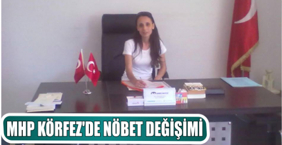 MHP KÖRFEZ’DE NÖBET DEĞİŞİMİ