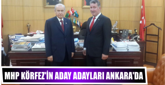 MHP Körfez’in aday adayları Ankara’da