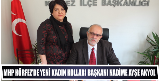 MHP Körfez’in yeni kadın Kolları Başkanı Nadime Ayşe Akyol