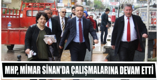 MHP, Mimar Sinan’da çalışmalarına  Devam etti.