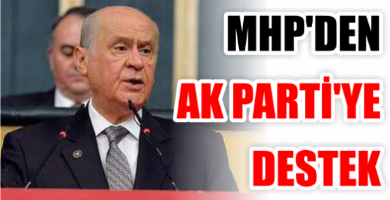 MHP'DEN AK PARTİ'YE DESTEK