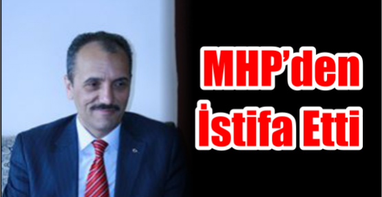MHP’den istifa etti