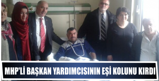 MHP’li başkan yardımcısının Eşi kolunu kırdı