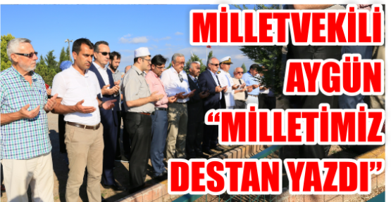 Milletvekili Aygün “Milletimiz destan yazdı”