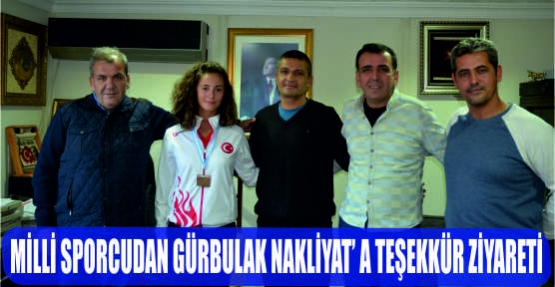  MİLLİ SPORCUDAN GÜRBULAK NAKLİYAT'’A TEŞEKKÜR ZİYARETİ