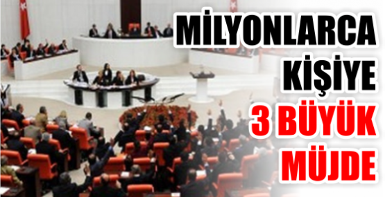 MİLYONLARCA KİŞİYE 3 BÜYÜK MÜJDE