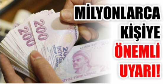 MİLYONLARCA KİŞİYE ÖNEMLİ UYARI!