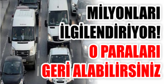 MİLYONLARI İLGİLENDİRİYOR! O PARALARI GERİ ALABİLİRSİNİZ