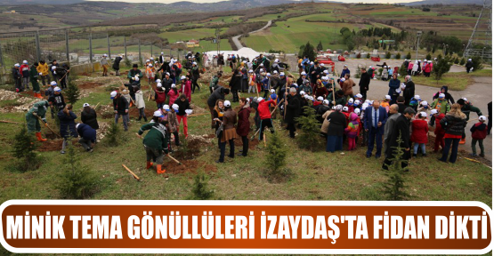 MİNİK TEMA GÖNÜLLÜLERİ İZAYDAŞ’TA FİDAN DİKTİ