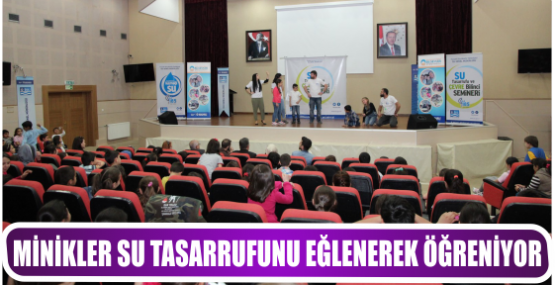 MİNİKLER SU TASARRUFUNU EĞLENEREK ÖĞRENİYOR