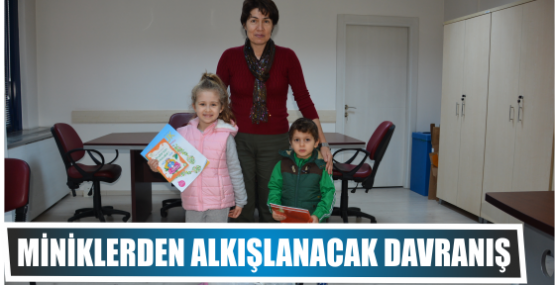 MİNİKLERDEN ALKIŞLANACAK DAVRANIŞ