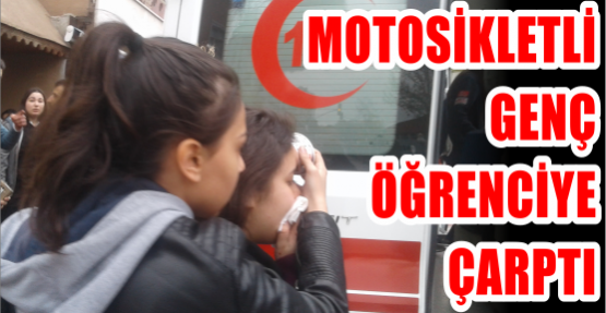 Motosikletli genç öğrenciye çarptı