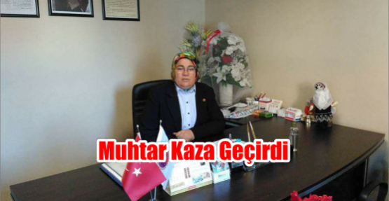  Muhtar kaza geçirdi