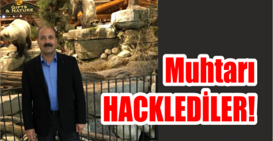  Muhtarı hacklediler