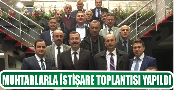 MUHTARLARLA İSTİŞARE TOPLANTISI YAPILDI