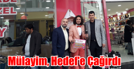 Mülayim, Hedef’e Çağırdı