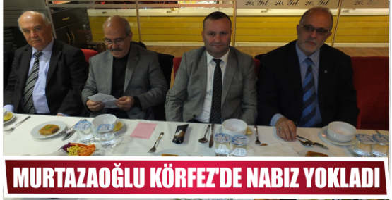 Murtazaoğlu Körfez'de nabız  yokladı