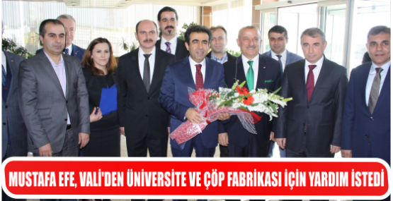 MUSTAFA EFE, VALİ’DEN ÜNİVERSİTE VE ÇÖP FABRİKASI İÇİN YARDIM İSTEDİ