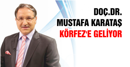 Mustafa Karataş Hoca  Körfez’e Geliyor